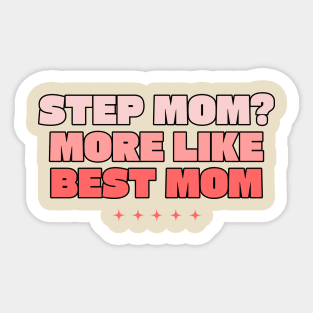 Step mom more like best mom Sticker